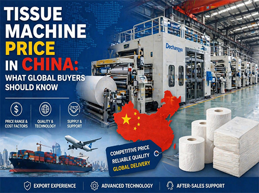 Tissue Machine Price in China: What Global Buyers Should Know