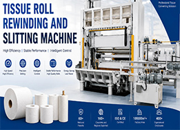 Tissue Roll Rewinding and Slitting Machine: Complete Buying Guide for Tissue Manufacturers